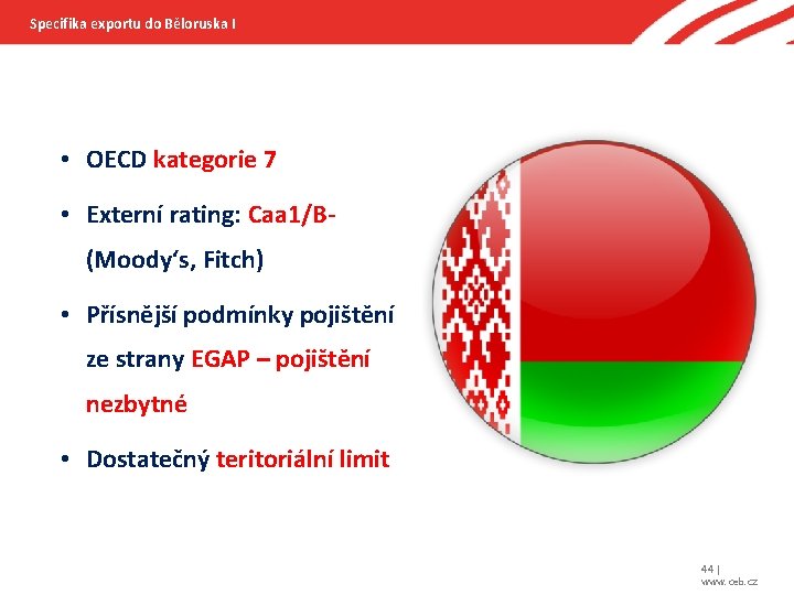 Specifika exportu do Běloruska I • OECD kategorie 7 • Externí rating: Caa 1/B(Moody‘s,