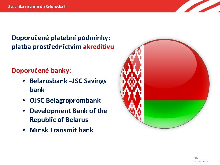 Specifika exportu do Běloruska II Doporučené platební podmínky: platba prostřednictvím akreditivu Doporučené banky: •