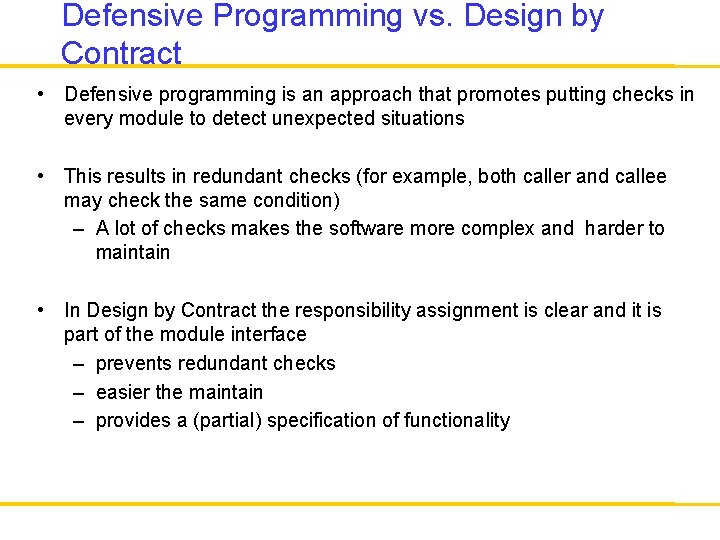 Defensive Programming vs. Design by Contract • Defensive programming is an approach that promotes