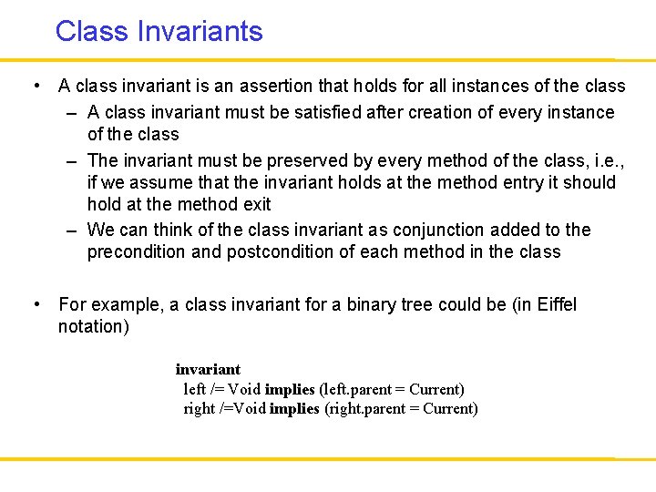 Class Invariants • A class invariant is an assertion that holds for all instances