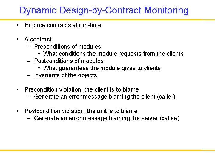 Dynamic Design-by-Contract Monitoring • Enforce contracts at run-time • A contract – Preconditions of