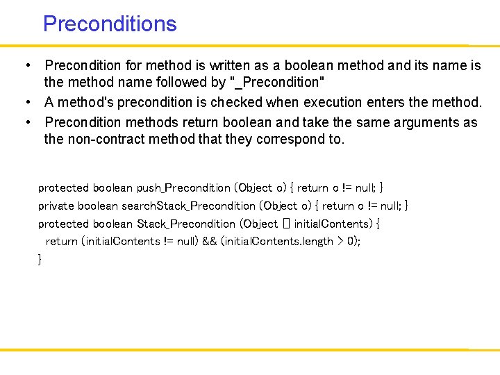 Preconditions • Precondition for method is written as a boolean method and its name