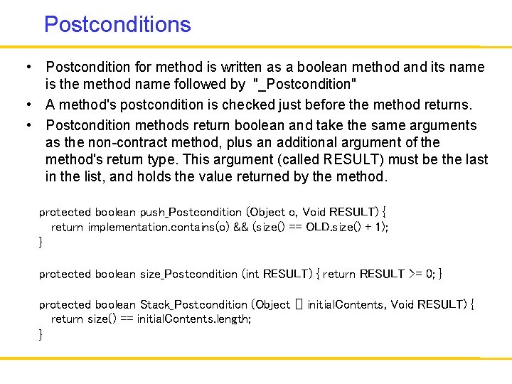 Postconditions • Postcondition for method is written as a boolean method and its name