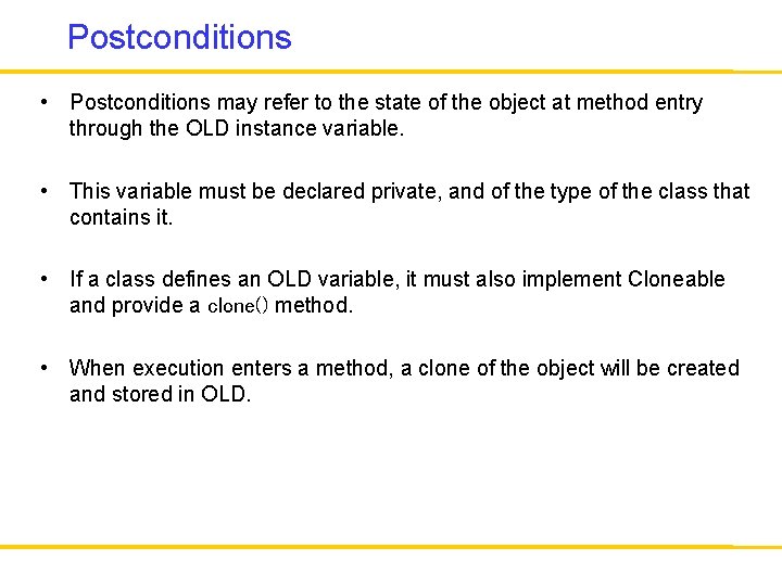 Postconditions • Postconditions may refer to the state of the object at method entry