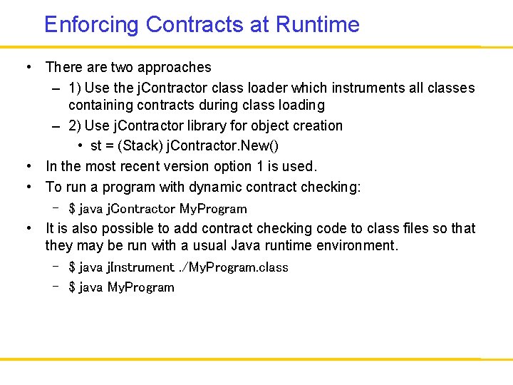 Enforcing Contracts at Runtime • There are two approaches – 1) Use the j.