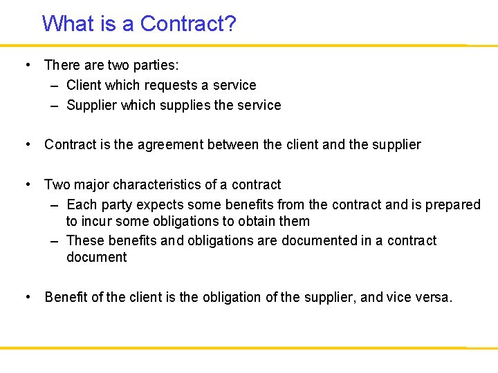 What is a Contract? • There are two parties: – Client which requests a