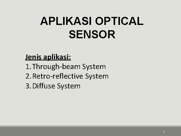 APLIKASI OPTICAL SENSOR Jenis aplikasi: 1. Through-beam System 2. Retro-reflective System 3. Diffuse System