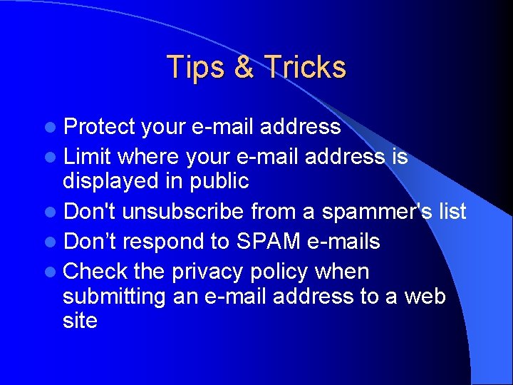 Tips & Tricks l Protect your e-mail address l Limit where your e-mail address