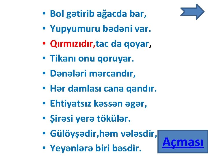  • • • Bol gətirib ağacda bar, Yupyumuru bədəni var. Qırmızıdır, tac da