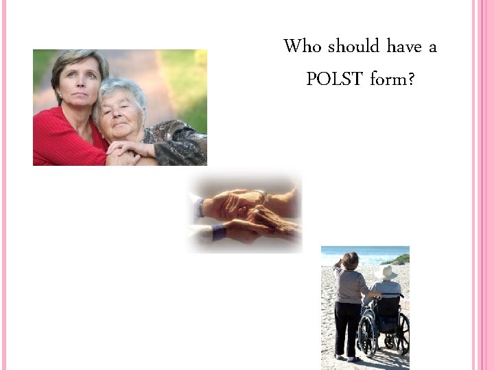 Who should have a POLST form? 