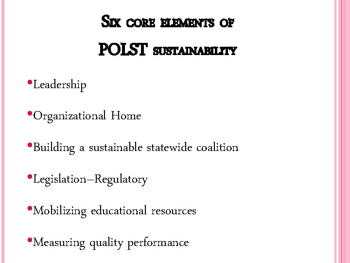 SIX CORE ELEMENTS OF POLST SUSTAINABILITY • Leadership • Organizational Home • Building a