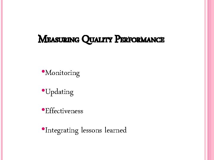MEASURING QUALITY PERFORMANCE • Monitoring • Updating • Effectiveness • Integrating lessons learned 