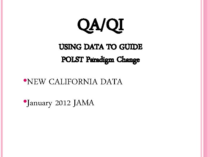 QA/QI USING DATA TO GUIDE POLST Paradigm Change • NEW CALIFORNIA DATA • January