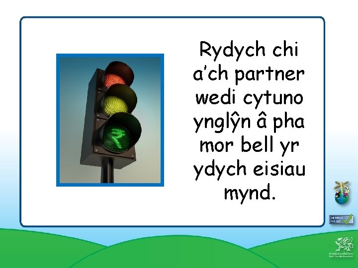 Rydych chi a’ch partner wedi cytuno ynglŷn â pha mor bell yr ydych eisiau