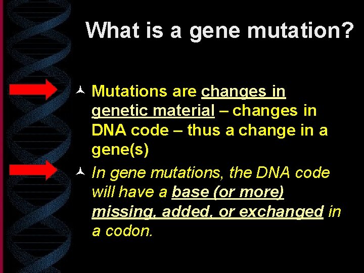 What is a gene mutation? © Mutations are changes in genetic material – changes
