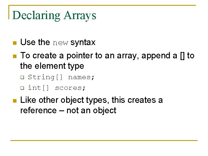 Declaring Arrays n Use the new syntax n To create a pointer to an