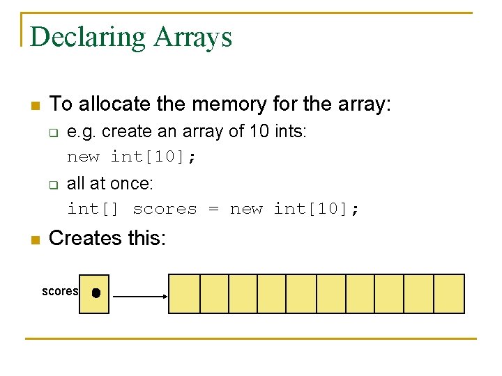 Declaring Arrays n To allocate the memory for the array: q q n e.