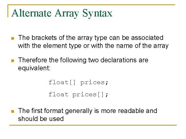 Alternate Array Syntax n The brackets of the array type can be associated with