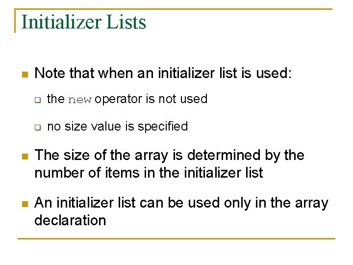 Initializer Lists n Note that when an initializer list is used: q the new
