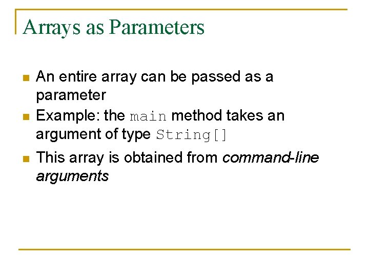 Arrays as Parameters n n n An entire array can be passed as a
