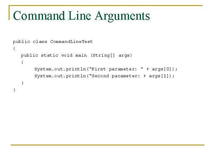 Command Line Arguments public class Command. Line. Test { public static void main (String[]