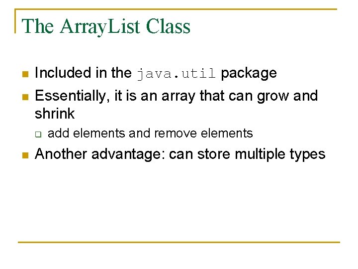 The Array. List Class n Included in the java. util package n Essentially, it