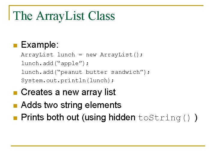 The Array. List Class n Example: Array. List lunch = new Array. List(); lunch.