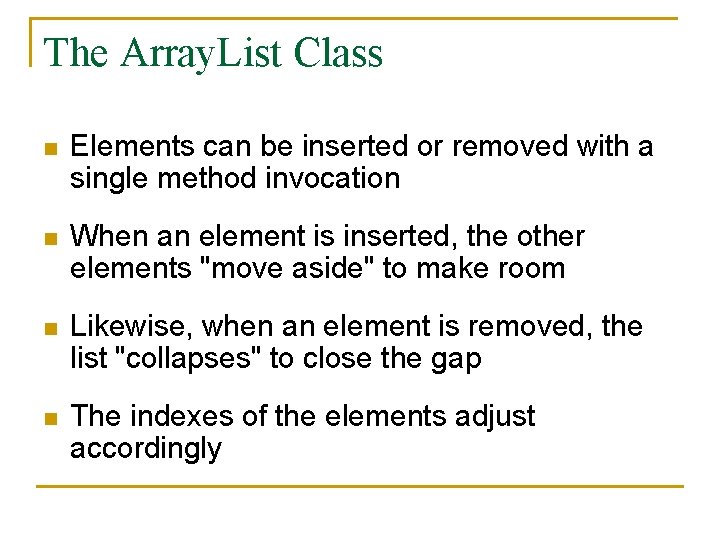 The Array. List Class n Elements can be inserted or removed with a single