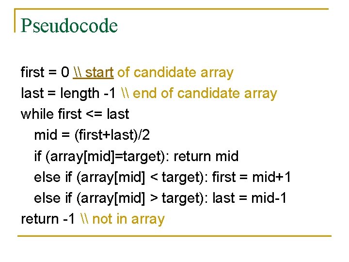 Pseudocode first = 0 \ start of candidate array last = length -1 \