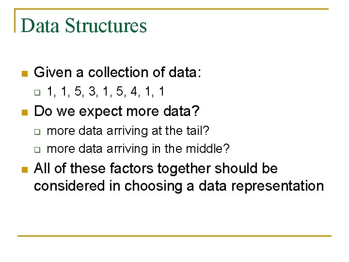 Data Structures n Given a collection of data: q n Do we expect more