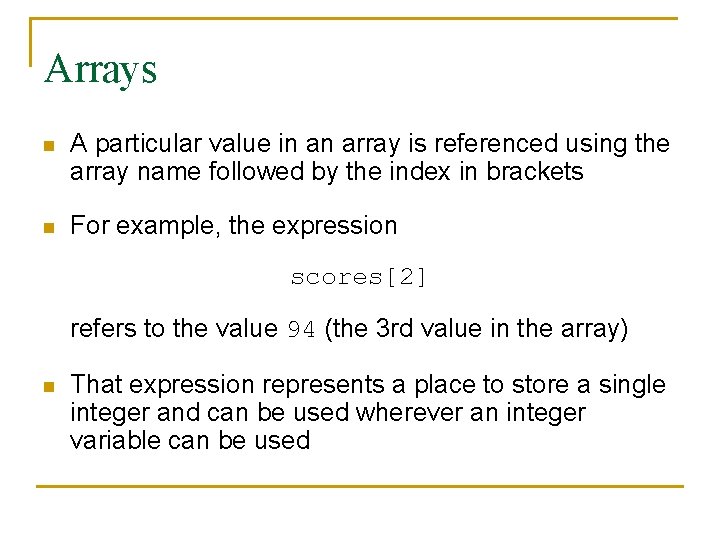 Arrays n A particular value in an array is referenced using the array name