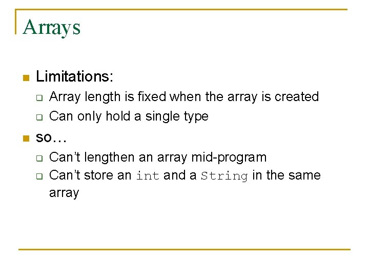 Arrays n Limitations: q q n Array length is fixed when the array is