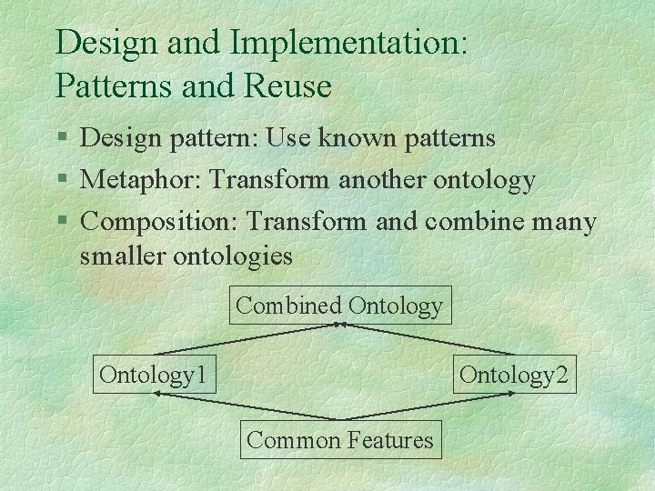 Design and Implementation: Patterns and Reuse § Design pattern: Use known patterns § Metaphor: