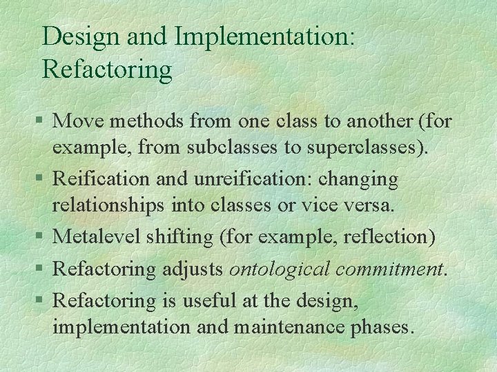 Design and Implementation: Refactoring § Move methods from one class to another (for example,