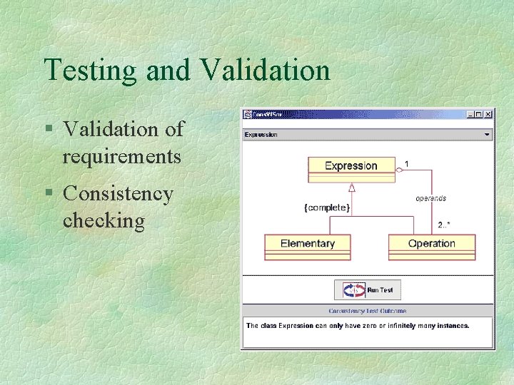 Testing and Validation § Validation of requirements § Consistency checking 