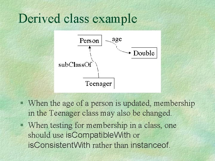 Derived class example § When the age of a person is updated, membership in