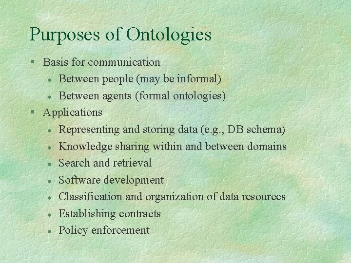 Purposes of Ontologies § Basis for communication l Between people (may be informal) l