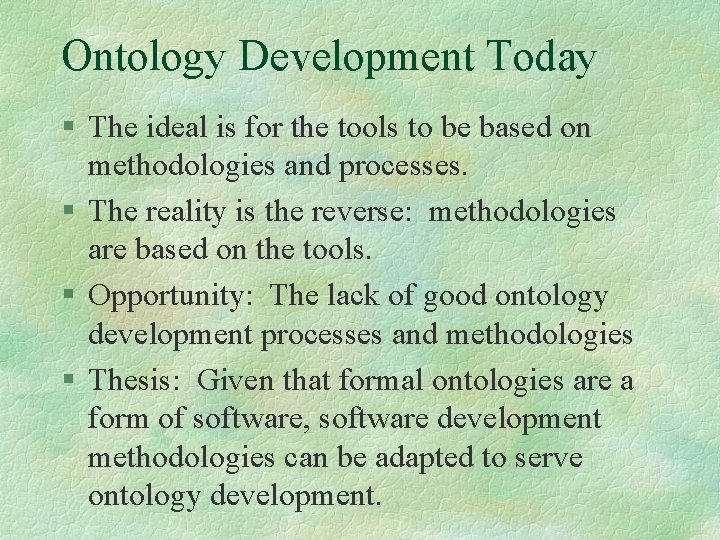 Ontology Development Today § The ideal is for the tools to be based on