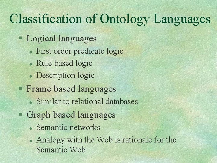 Classification of Ontology Languages § Logical languages l l l First order predicate logic