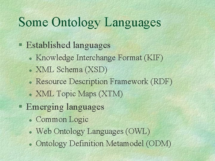 Some Ontology Languages § Established languages l l Knowledge Interchange Format (KIF) XML Schema