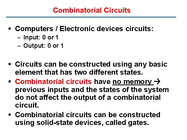 Combinatorial Circuits § Computers / Electronic devices circuits: – Input: 0 or 1 –