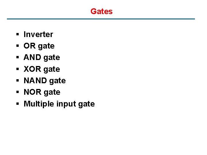 Gates § § § § Inverter OR gate AND gate XOR gate NAND gate