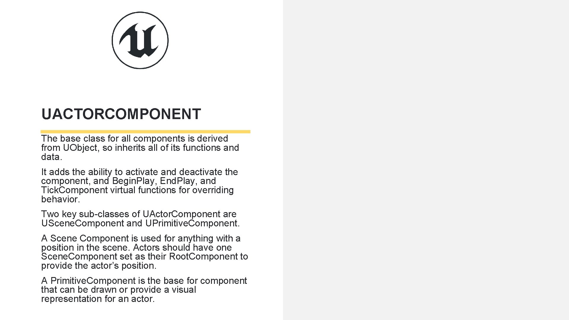 UACTORCOMPONENT The base class for all components is derived from UObject, so inherits all