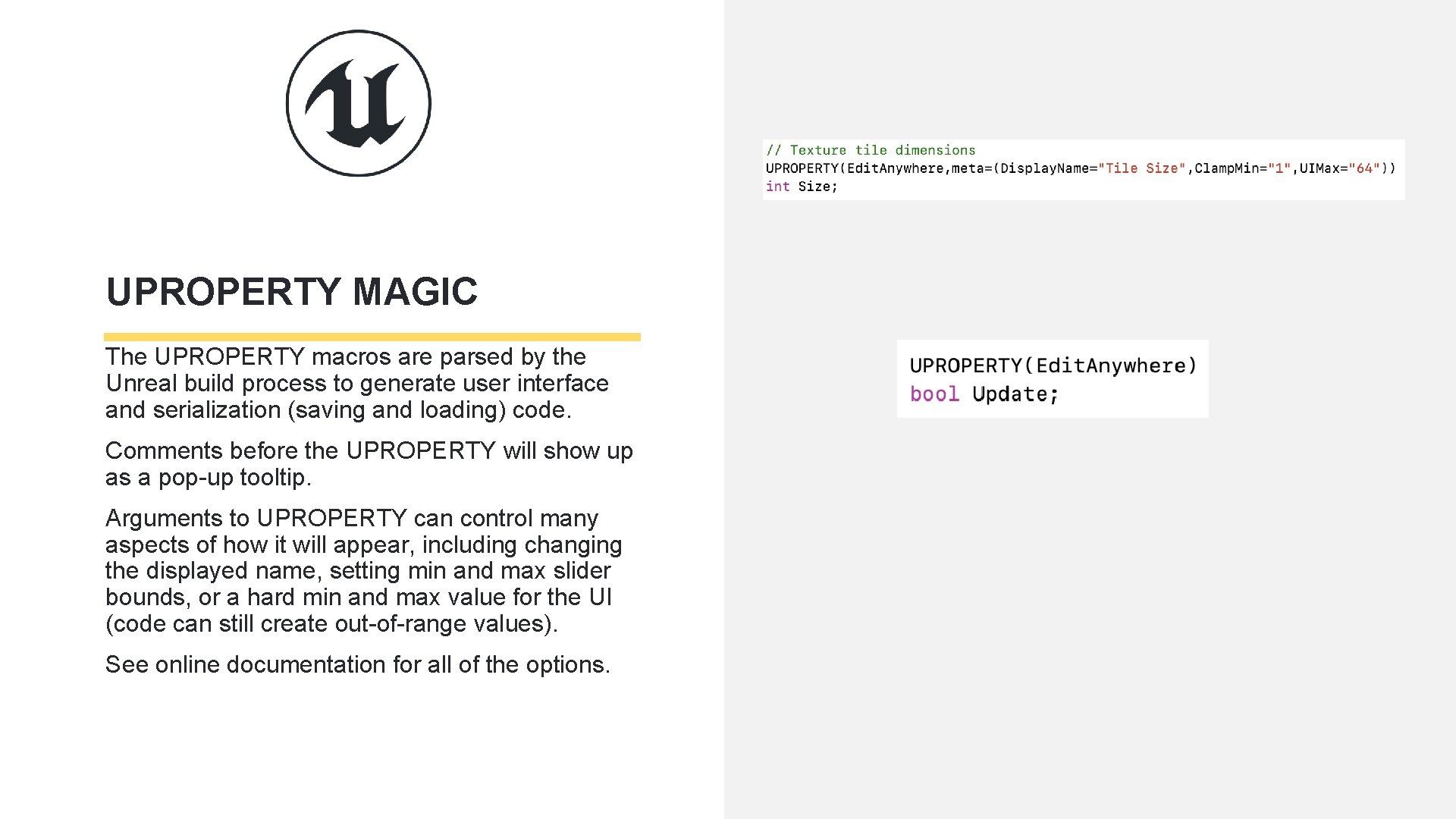 UPROPERTY MAGIC The UPROPERTY macros are parsed by the Unreal build process to generate