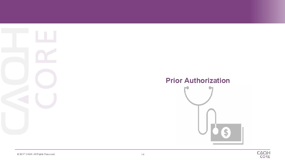 Prior Authorization © 2017 CAQH, All Rights Reserved. 14 