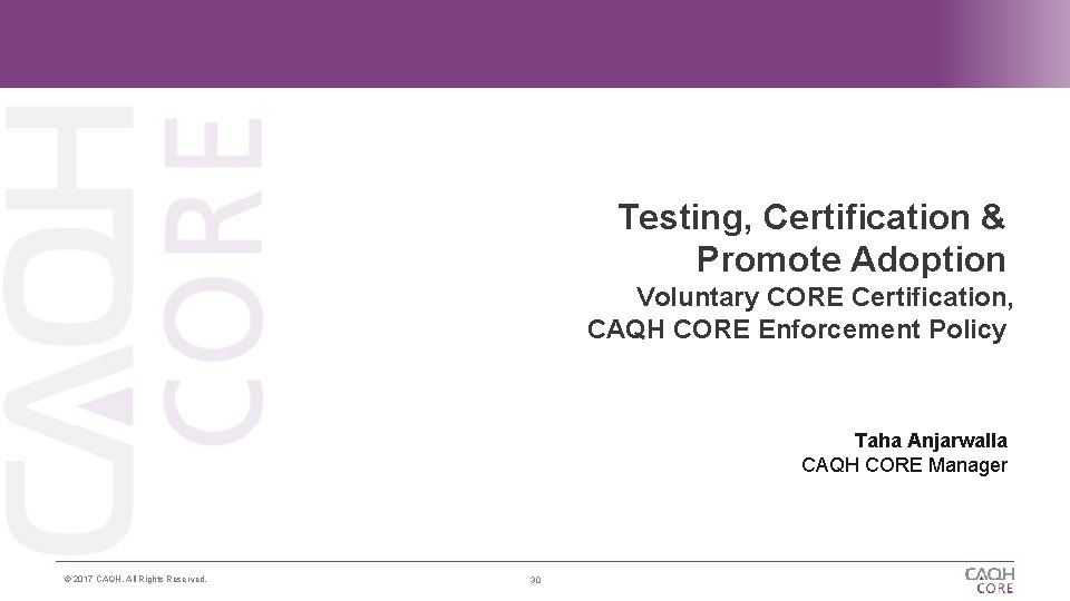 Testing, Certification & Promote Adoption Voluntary CORE Certification, CAQH CORE Enforcement Policy Taha Anjarwalla