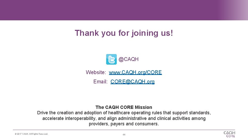 Thank you for joining us! @CAQH Website: www. CAQH. org/CORE Email: CORE@CAQH. org The