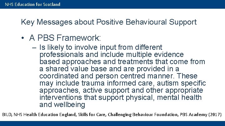 NHS Education for Scotland Key Messages about Positive Behavioural Support • A PBS Framework: