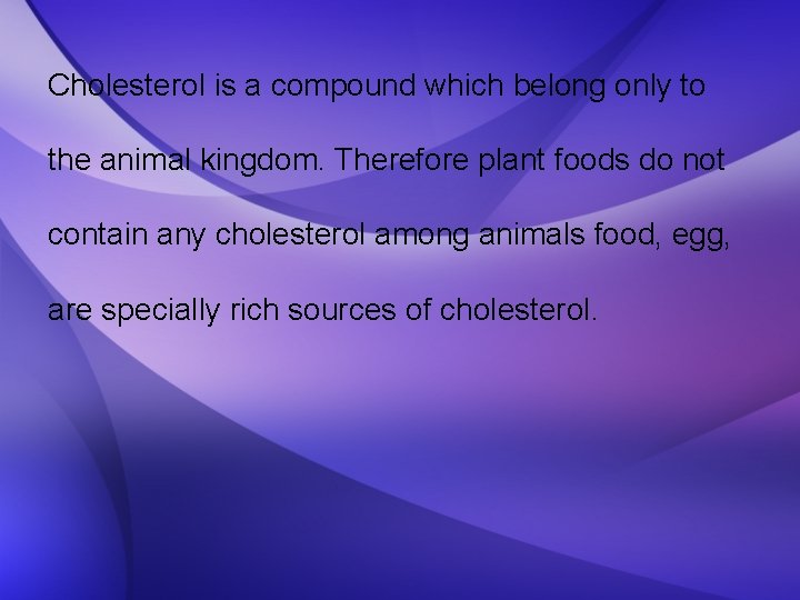 Cholesterol is a compound which belong only to the animal kingdom. Therefore plant foods