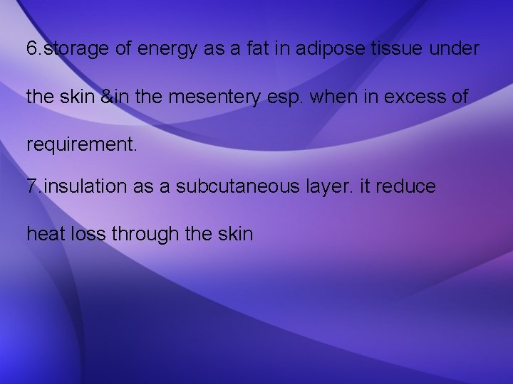 6. storage of energy as a fat in adipose tissue under the skin &in